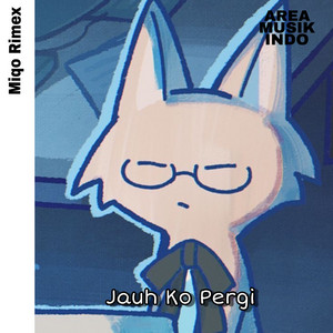 Miqo Rimex - Jauh ko pergi JJ