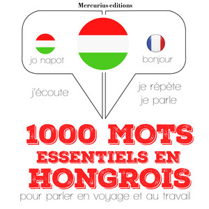 1000 mots essentiels en hongrois (Ecoute, répète, parle : méthode de langue)