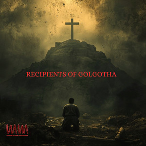 RECIPIENTS OF GOLGOTHA by Selah the Corner, Military Mindset Productions