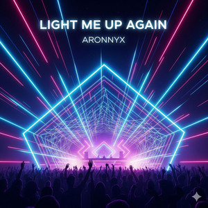 Light Me Up Again by ARONNYX