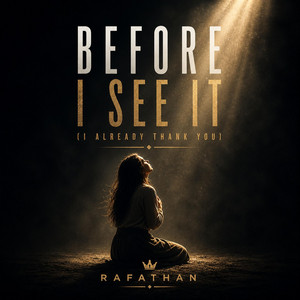 Before I See It (I Already Thank You) by Rafathan