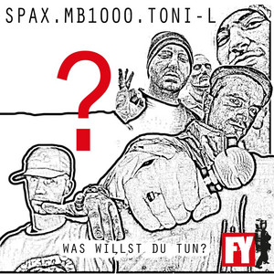 Was willst du tun? by Spax, MB1000, Toni-L