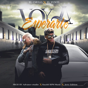 El Chulo - Voy a Esperarte (feat. El Yunti)