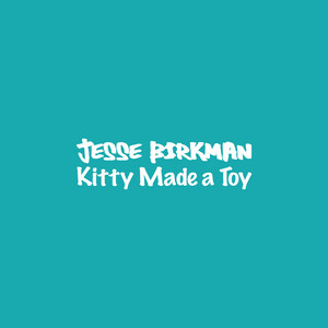 Kitty Made a Toy by Jesse Birkman