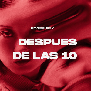 DESPUES DE LA 10 by Roger Rey