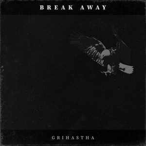 Break Away by Grihastha