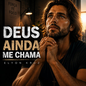 Deus Ainda Me Chama by Elyon Kruz