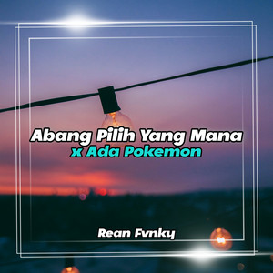 Rean Fvnky - DJ Abang Pilih Yang Mana / Ada Pokemon