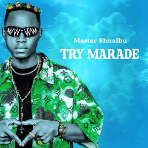 Mastar Shuaibu - Try Marade