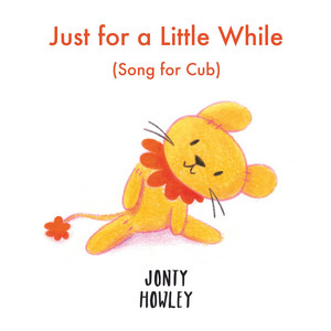 Just for a Little While (Song for Cub) by Jonty Howley