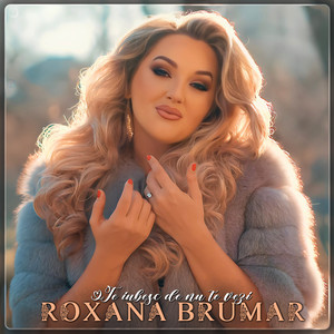 Roxana Brumar - Te Iubesc De Nu Te Vezi