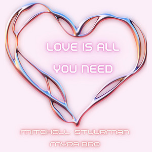 Love Is All You Need by Mitchell Stuurman, Myra Bro