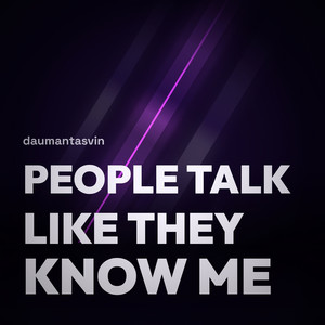 People Talk Like They Know Me by daumantasvin