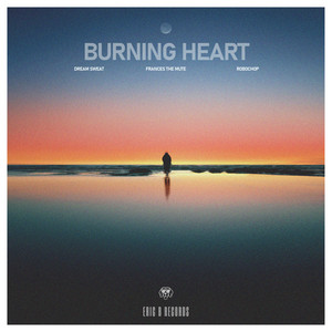 Burning Heart by Frances The Mute, Robochop, Dream Sweat, EBR