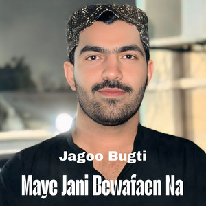 Jagoo Bugti - Maye Jani Bewafaen Na