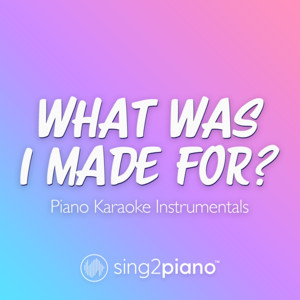 Sing2Piano - What Was I Made for (Originally Performed by Billie Eilish) [Piano Karaoke Version]