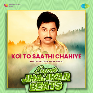 Kumar Sanu, Nadeem Shravan & Sameer - Koi To Saathi Chahiye (Super Jhankar Beats)