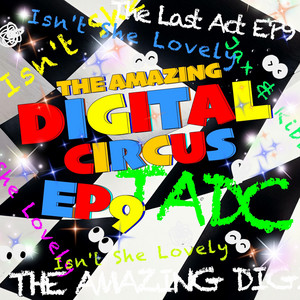 Isn't She Lovely (TADC)EP9 The Last Act THE AMAZING DIGITAL CIRCUS by Sliverk