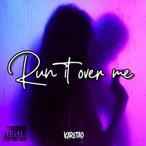 RUN IT OVER ME by KARETAO