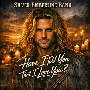 Have I Told You That I Love You? by Silver Emberline Band