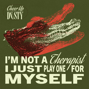 I'M NOT A THERAPIST I JUST PLAY ONE FOR MYSELF by Cheer Up Dusty