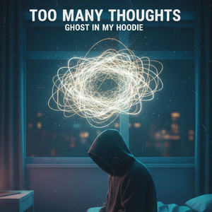 Too Many Thoughts by Ghost in my hoodie