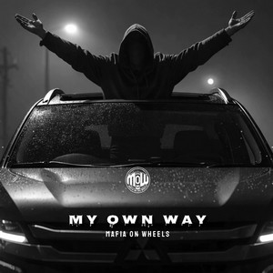 MY OWN WAY (MOW) by MAFIA ON WHEELS