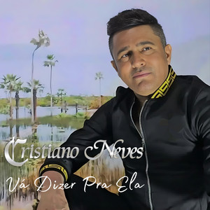 Cristiano Neves - Vá Dizer pra Ela