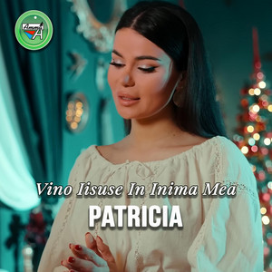 Patricia - Vino Iisuse In Inima Mea