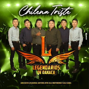 Legendarios De Oaxaca - Mi chilena triste