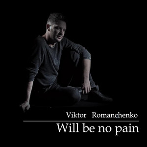 Viktor Romanchenko — Will Be No Pain