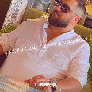 Filipe fonseca - Ninguém É Mais Que Ninguém Danilson