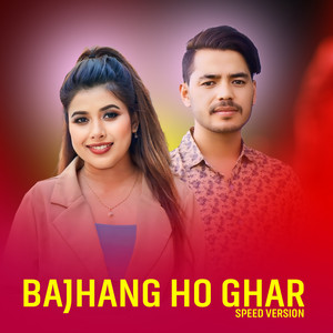 Bajhang Ho Ghar (Speed Version)