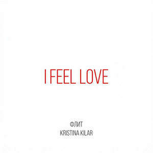 I FEEL LOVE by Флит, Kristina Kilar