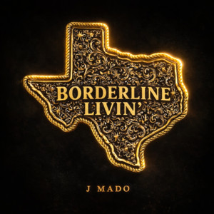 BORDERLINE LIVIN by J Mado