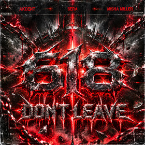 DONT LEAVE by 618
