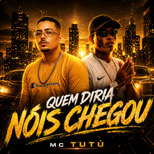 Quem Diria Nóis Chegou by mc tutú, DJ IGU BEATS