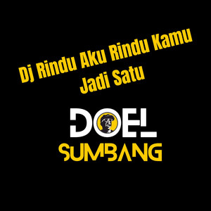 Doel Sumbang - Dj Rindu Aku Rindu Kamu Jadi Satu