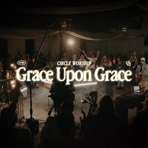 Grace Upon Grace by Circle Worship, Lucia Noel