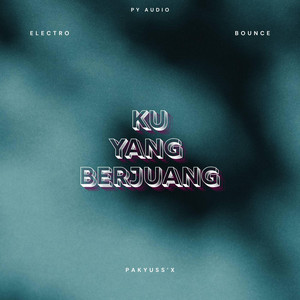 Ku Yang Berjuang (Pakyuss'X Electro Bounce Bootleg) by Pakyuss'X