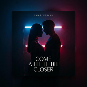 Come A Little Bit Closer by Charlie Mak