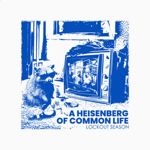 A Heisenberg of Common Life by Lockout Season