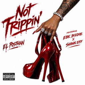 Not Trippin’ by El Postman, Shawn Eff, EBK BCKDOE