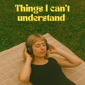 Things I can't understand by Larisse