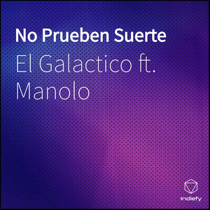No Prueben Suerte by EL GALACTICO, Manolo