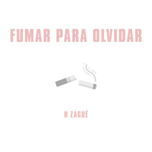 Fumar para Olvidar by R ZAGUÉ