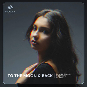 To The Moon & Back by Briana Timari, Groovity, Centyes