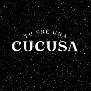 Tu Ere Una Cucusa by Kalupe