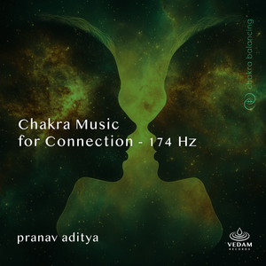 Chakra Music for Connection - 174 Hz by Pranav Aditya, Vedam