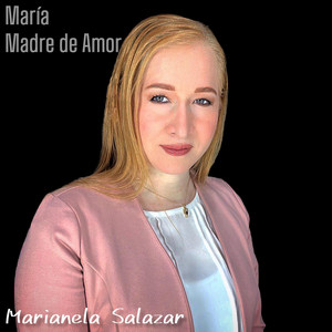 Marianela Salazar - María, Madre de Amor
